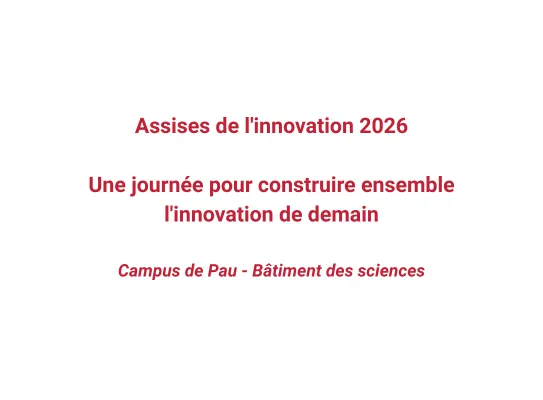 Assises de l'innovation 2026, une journée pour construire ensemble l'innovation de demain Campus de Pau - Bâtiment des sciences